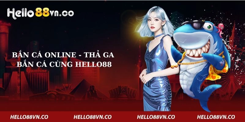 ban-ca-online-tha-ga-ban-ca-cung-hello88