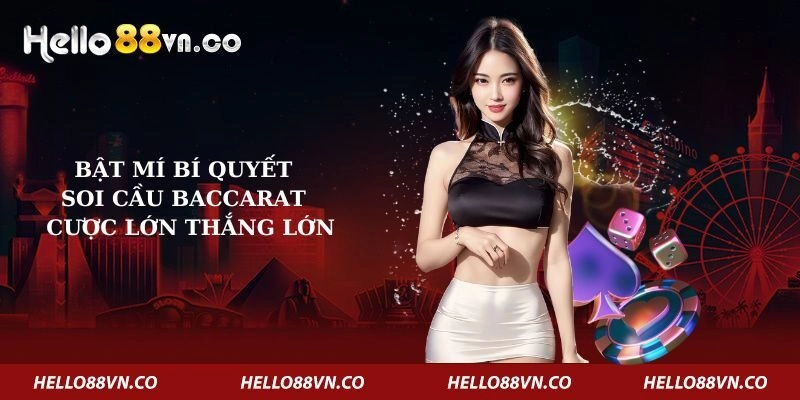 Bật Mí Bí Quyết Soi Cầu Baccarat – Cược Lớn Thắng Lớn
