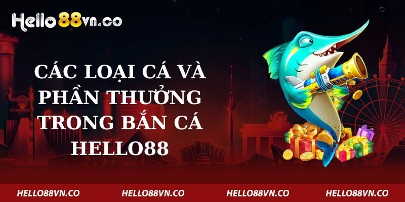 cac-loai-ca-va-phan-thuong-trong-ban-ca-hello88