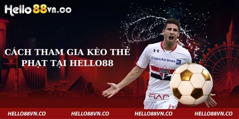 cach-tham-gia-keo-the-phat-tai-hello88