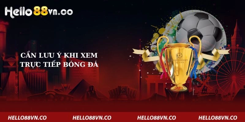 can-luu-y-khi-xem-truc-tiep-bong-da