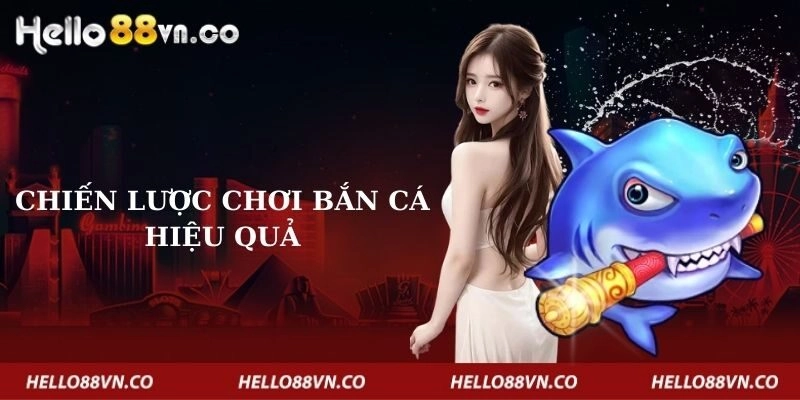 chien-luoc-choi-ban-ca-hieu-qua
