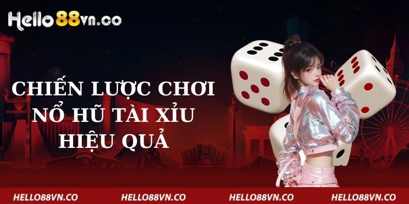 Chiến Lược Chơi Nổ Hũ Tài Xỉu Hiệu Quả