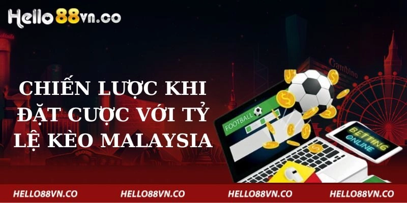 chien-luoc-khi-dat-cuoc-voi-ty-le-keo-malaysia