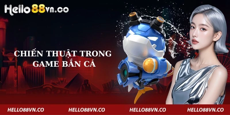 chien-thuat-trong-game-ban-ca