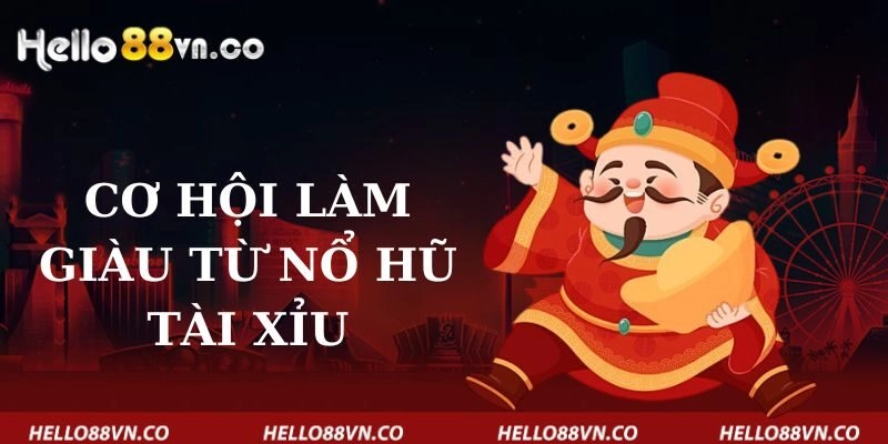 Cơ hội làm giàu từ nổ hũ tài xỉu