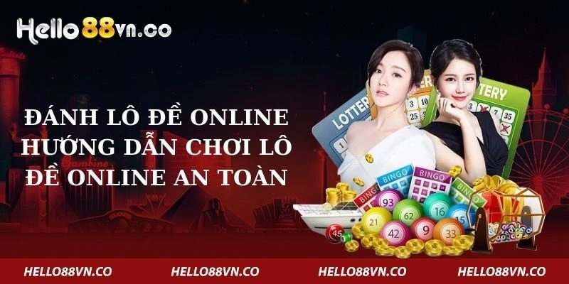 Đánh Lô Đề Online – Hướng Dẫn Chơi Lô Đề Online An Toàn