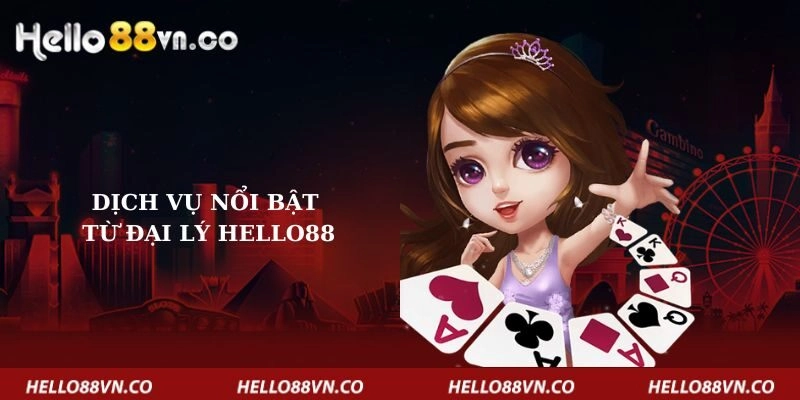 dich-vu-noi-bat-tu-dai-ly-hello88