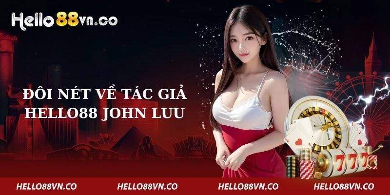 doi-net-ve-tac-gia-hello88-john-luu