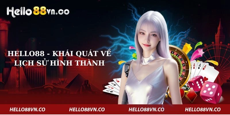 hello88-khai-quat-ve-lich-su-hinh-thanh