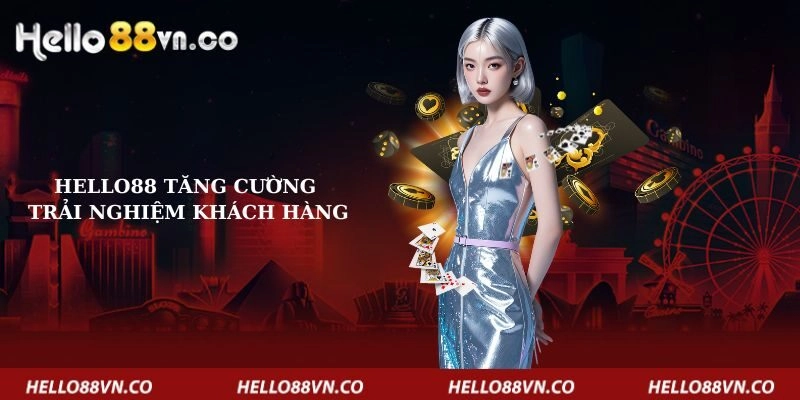 hello88-tang-cuong-trai-nghiem-khach-hang