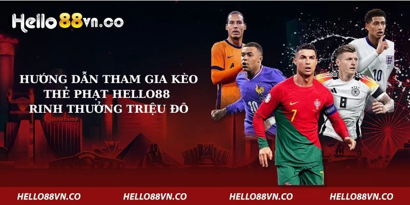 Hướng Dẫn Tham Gia Kèo Thẻ Phạt Hello88 Rinh Thưởng Triệu Đô