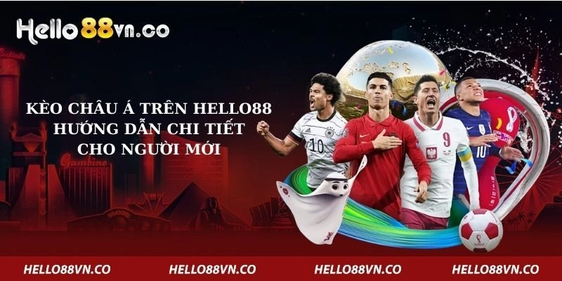 keo-chau-a-tren-hello88-huong-dan-chi-tiet-cho-nguoi-moi