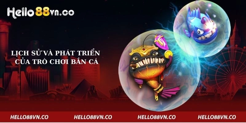 lich-su-va-phat-trien-cua-tro-choi-ban-ca