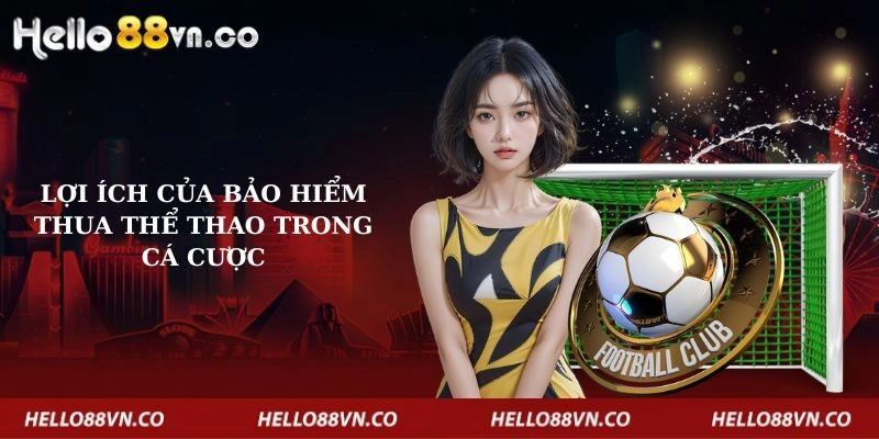 loi-ich-cua-bao-hiem-thua-the-thao-trong-ca-cuoc