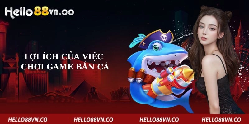 loi-ich-cua-viec-choi-game-ban-ca