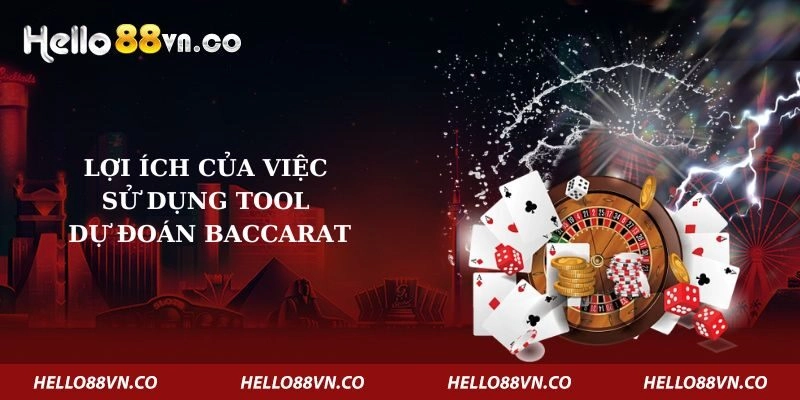 Lợi ích của việc sử dụng Tool dự đoán Baccarat