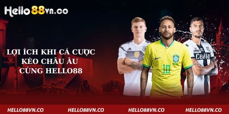 loi-ich-khi-ca-cuoc-keo-chau-au-cung-hello88