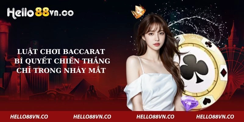 Luật Chơi Baccarat – Bí Quyết Chiến Thắng Chỉ Trong Nháy Mắt