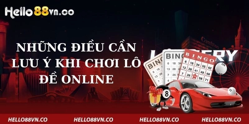 Những điều cần lưu ý khi chơi lô đề online
