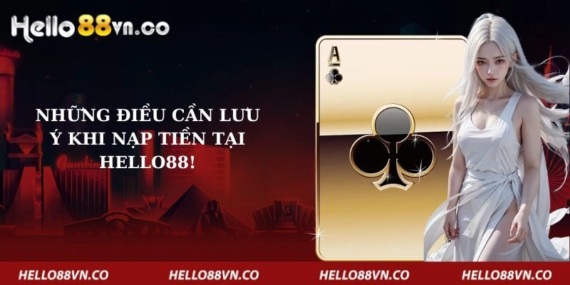 nhung-dieu-can-luu-y-khi-nap-tien-tai-hello88