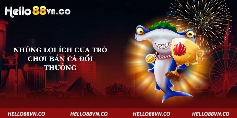 nhung-loi-ich-cua-tro-choi-ban-ca-doi-thuong
