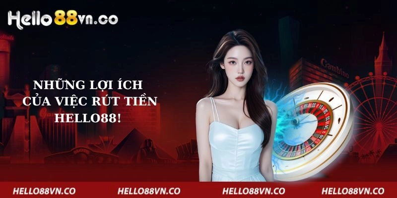 nhung-loi-ich-cua-viec-rut-tien-hello88