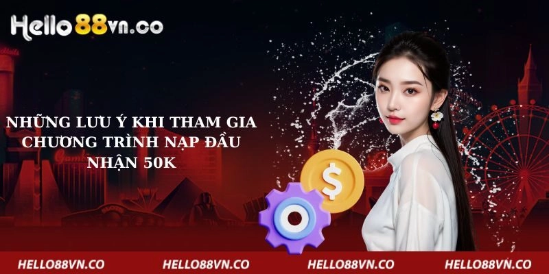 nhung-luu-y-khi-tham-gia-chuong-trinh-nap-dau-nhan-50k