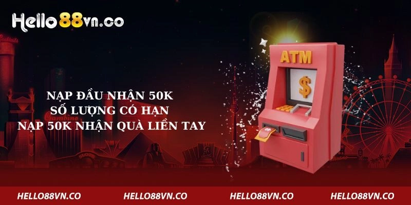 Nạp Đầu Nhận 50k – Số Lượng Có Hạn Nạp 50K Nhận Quà Liền Tay