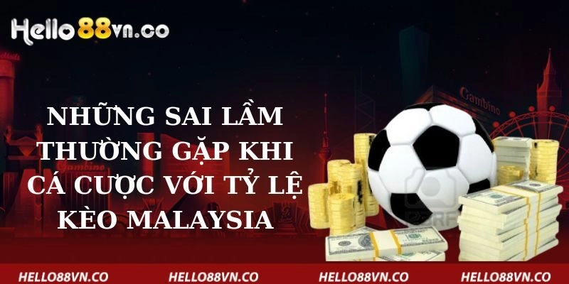 nhung-sai-lam-thuong-gap-khi-ca-cuoc-voi-ty-le-keo-malaysia