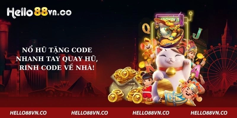 Nổ Hũ Tặng Code – Nhanh Tay Quay hũ, Rinh Code Về Nhà