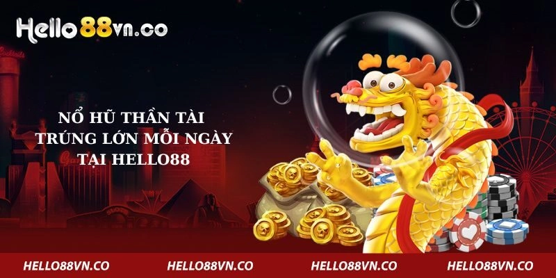Nổ Hũ Thần Tài – Trúng Lớn Mỗi Ngày Tại Hello88
