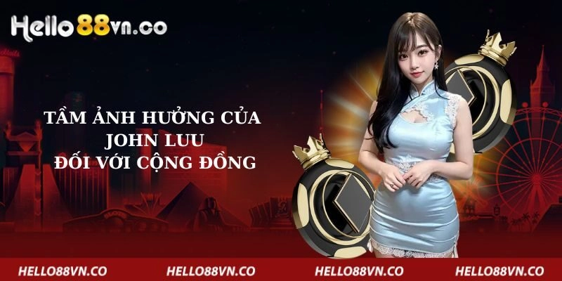 tam-anh-huong-cua-john-luu-doi-voi-cong-dong