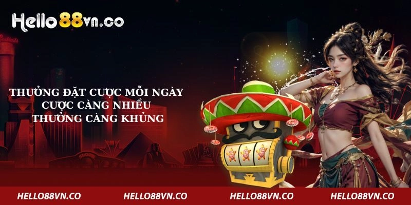 Thưởng Đặt Cược Mỗi Ngày – Cược Càng Nhiều Thưởng Càng Khủng