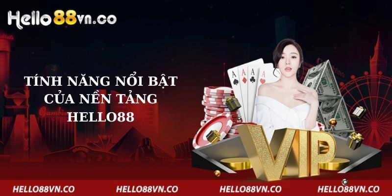 tinh-nang-noi-bat-cua-nen-tang-hello88