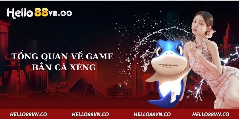 tong-quan-ve-game-ban-ca-xeng