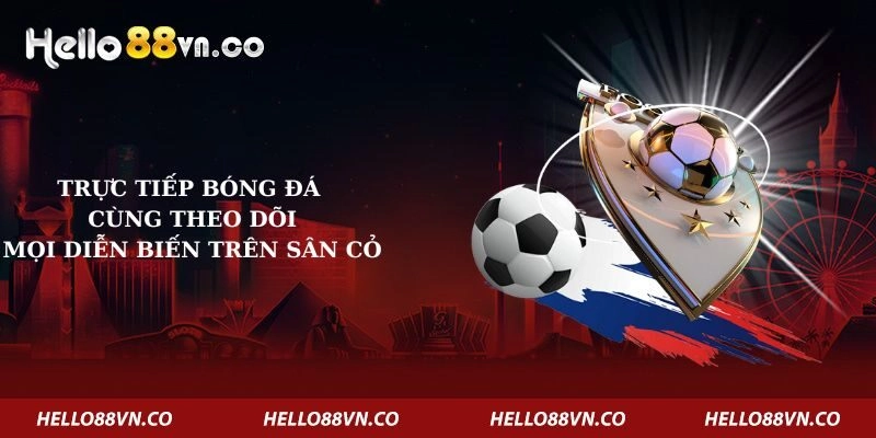 Trực tiếp bóng đá – Cùng Theo Dõi Mọi Diễn Biến Trên Sân Cỏ