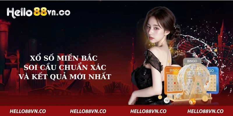 Xổ Số Miền Bắc – Soi Cầu Chuẩn Xác Và Kết Quả Mới Nhất